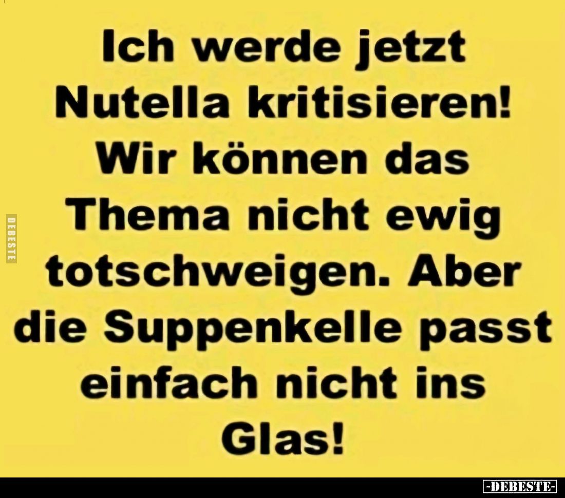 Ich werde jetzt Nutella kritisieren!
Wir können das Thema nicht ewig totschweigen. Aber die Suppenkelle passt einfach nicht ...