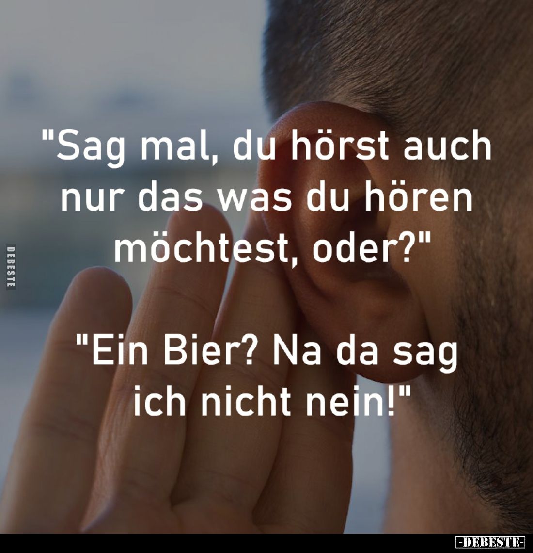 "Sag mal, du hörst auch 
nur das was du hören 
möchtest, oder?"

"Ein Bier? Na da sag 
ich nicht nein!&qu...