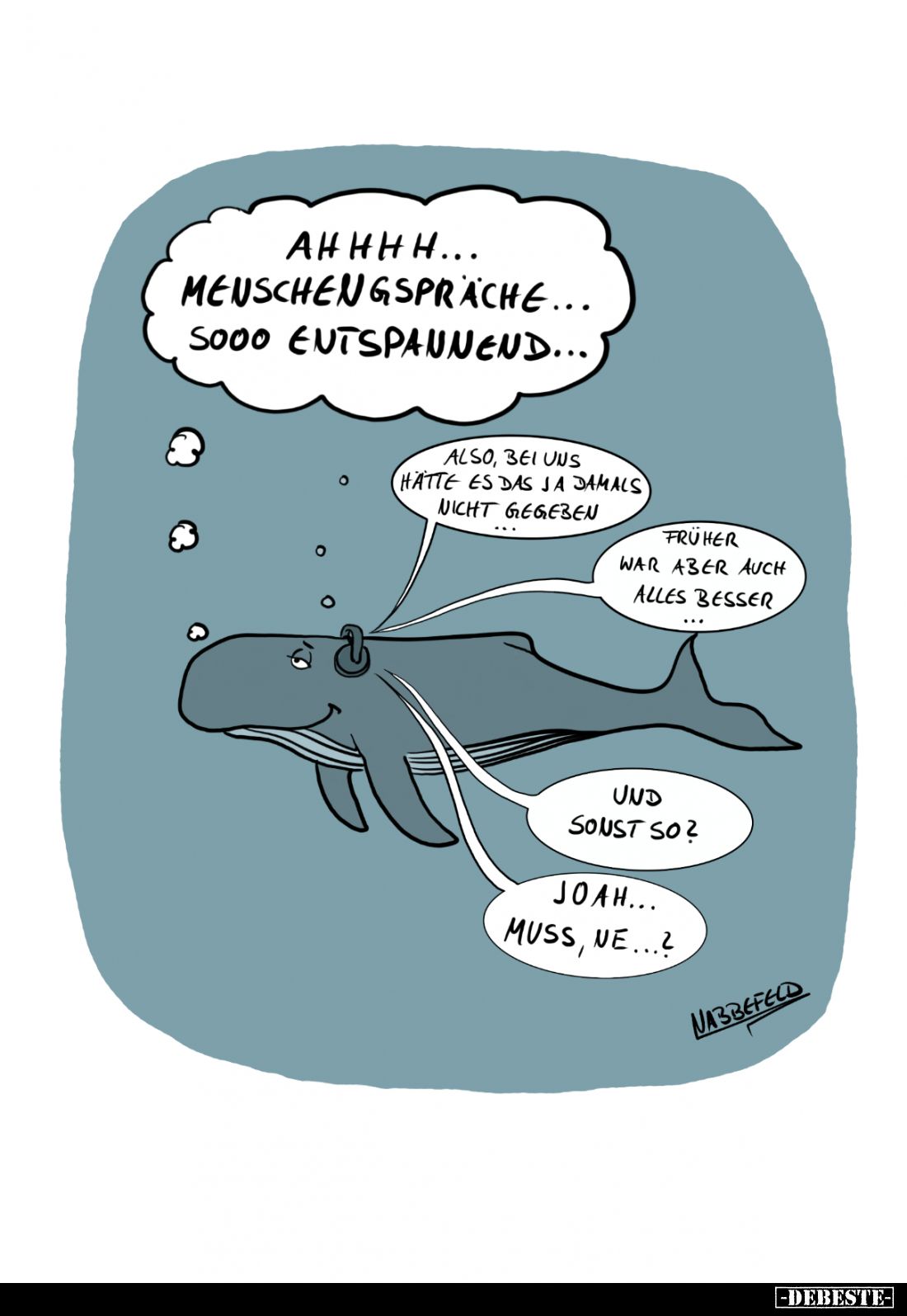 Ahhh. Menschengespräche... Sooo entspannend...
Also, bei uns hätte es das ja jamals nicht gegeben...
Früher war aber auch a...