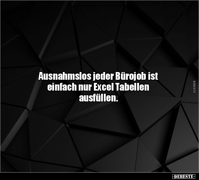 Ausnahmslos jeder Bürojob ist einfach nur Excel Tabellen.. - Lustige Bilder | DEBESTE.de