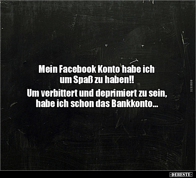 Mein Facebook Konto habe ich um Spaß zu haben!!.. - Lustige Bilder | DEBESTE.de