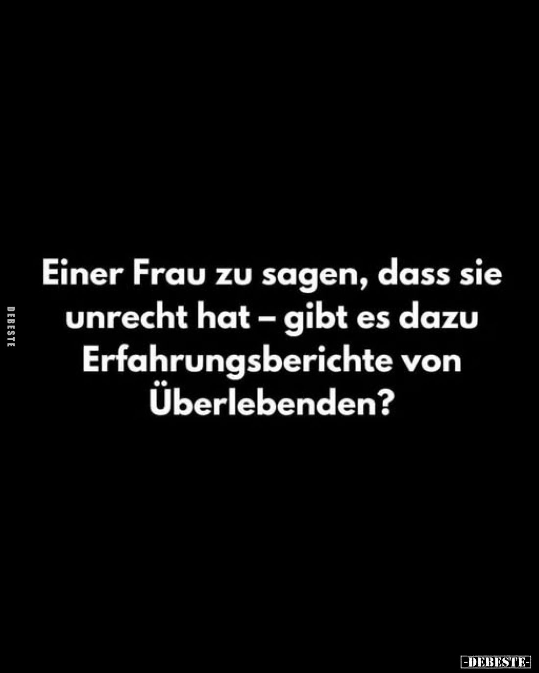 Einer Frau zu sagen, dass sie unrecht hat – gibt es dazu Erfahrungsberichte von Überlebenden?