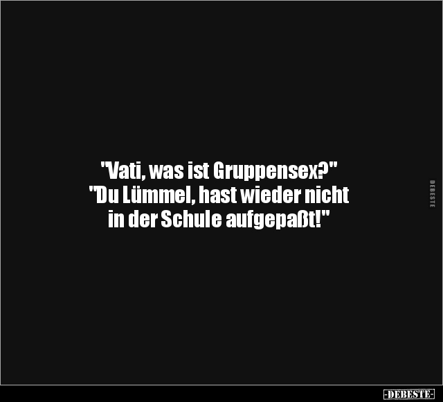 "Vati, was ist Gruppens*ex?".. - Lustige Bilder | DEBESTE.de