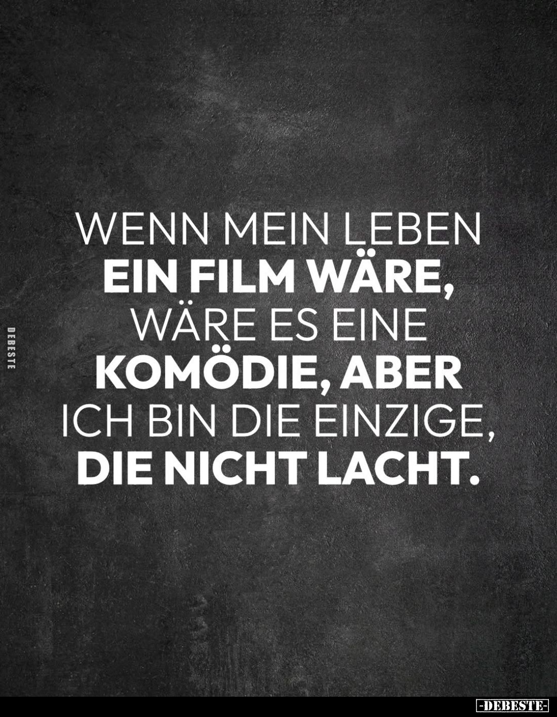 Wenn mein Leben ein Film wäre, wäre es eine Komödie, aber ich bin die einzige, die nicht lacht.