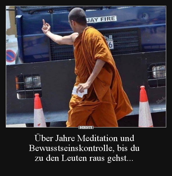 Über Jahre Meditation und Bewusstseinskontrolle, bis du.. - Lustige Bilder | DEBESTE.de