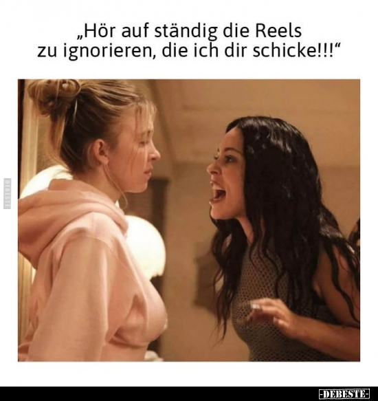 "Hör auf ständig die Reels zu ignorieren.." - Lustige Bilder | DEBESTE.de