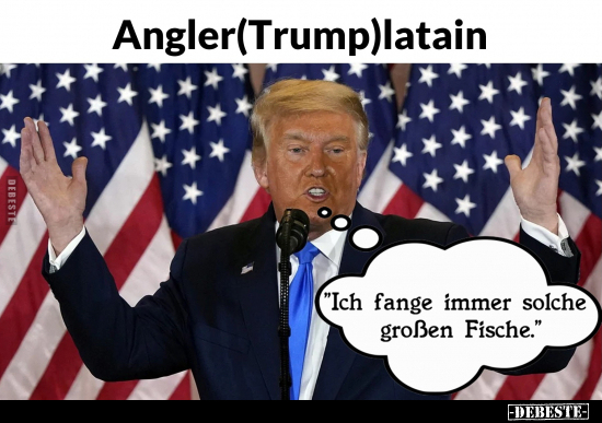 Angler(Trump)latain.. - Lustige Bilder | DEBESTE.de