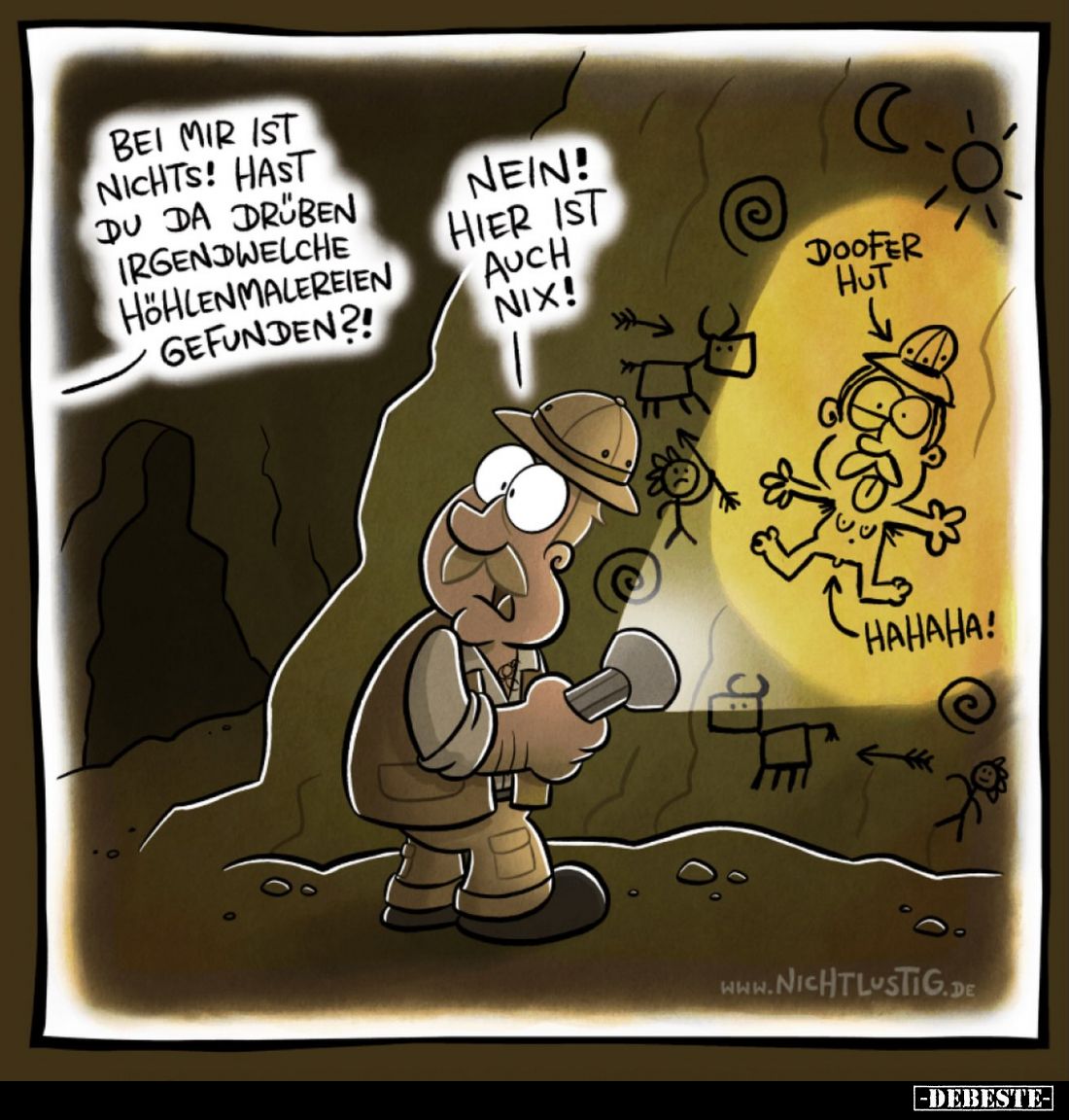 Bei mir ist nichts! Hast du da drüben irgendwelche Höhlenmalereien gefunden?! -
Nein! Hier ist auch nix!