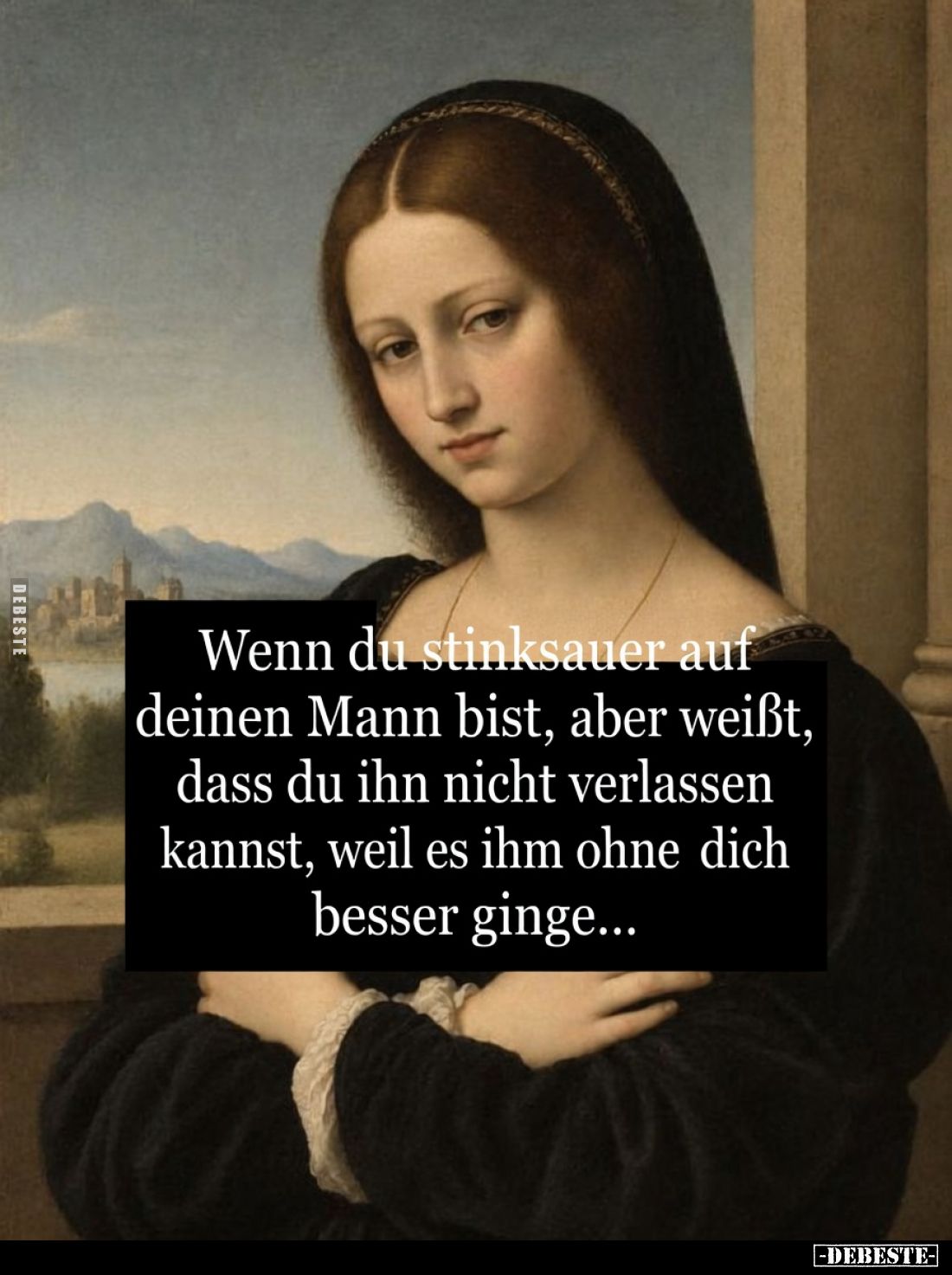 Wenn du stinksauer auf deinen Mann bist, aber weißt, dass du ihn nicht verlassen kannst, weil es ihm ohne dich besser ginge.....