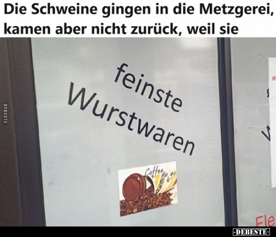 Die Schweine gingen in die Metzgerei, kamen aber nicht.. - Lustige Bilder | DEBESTE.de