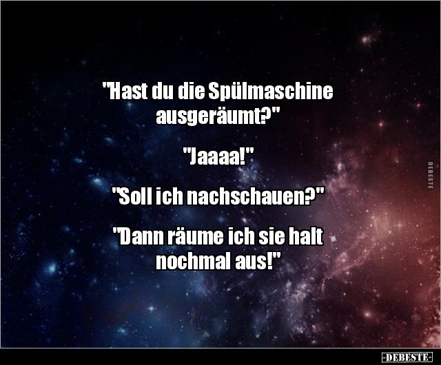 "Hast du die Spülmaschine ausgeräumt?" "Jaaaa!"... - Lustige Bilder | DEBESTE.de