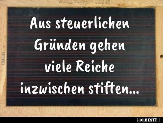 Aus steuerlichen Gründen gehen viele Reiche inzwischen.. - Lustige Bilder | DEBESTE.de