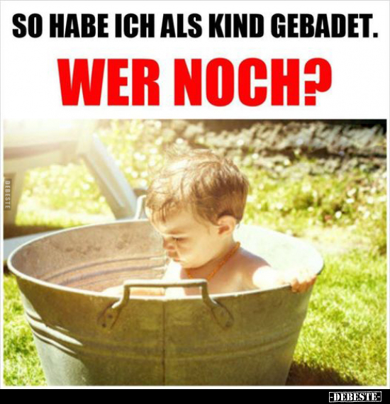 So habe ich als Kind gebadet. Wer noch?.. - Lustige Bilder | DEBESTE.de