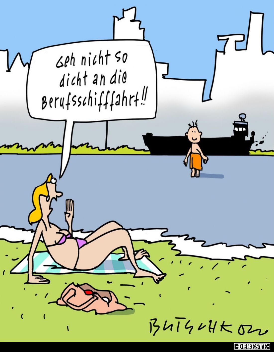 Geh nicht so
dicht an die Berufsschifffahrt!!