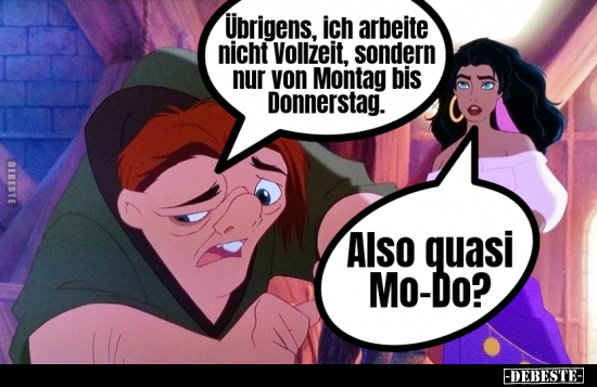 Übrigens, ich arbeite nicht Vollzeit, sondern nur von..