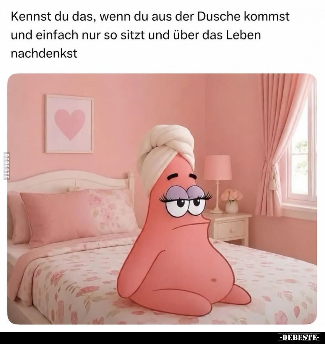 Kennst du das, wenn du aus der Dusche kommst und einfach nur so sitzt und über das Leben nachdenkst.
