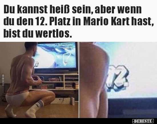 Du kannst heiß sein, aber wenn du den 12. Platz in Mario.. - Lustige Bilder | DEBESTE.de