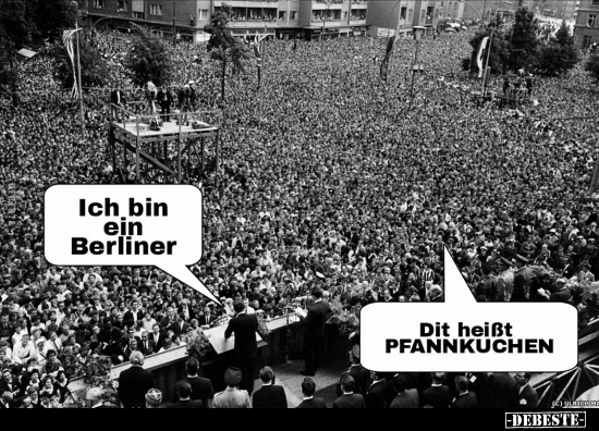 Ich bin ein Berliner.
Dit heißt Pfannkuchen.
