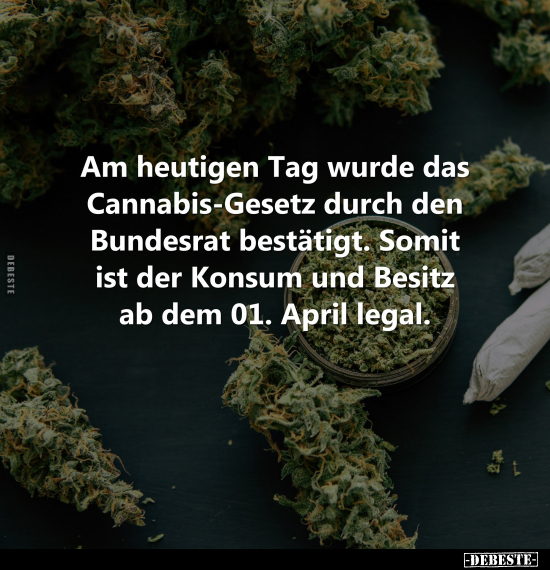 Am heutigen Tag wurde das Cannabis-Gesetz durch den.. - Lustige Bilder | DEBESTE.de