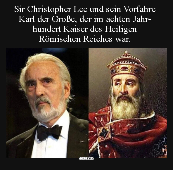 Sir Christopher Lee und sein Vorfahre Karl der Große, der.. - Lustige Bilder | DEBESTE.de