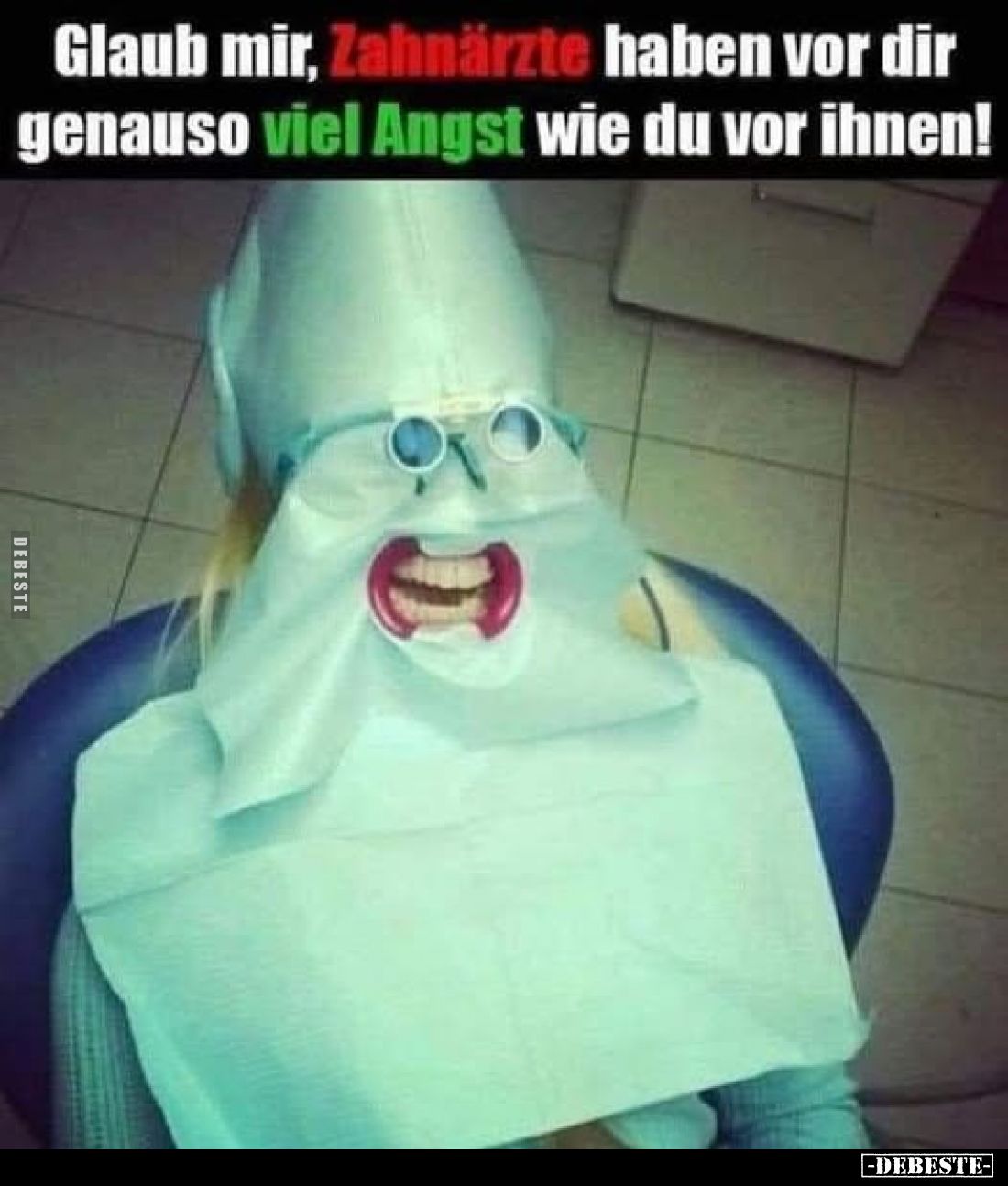 Glaub mir, Zahnärzte haben vor dir genauso viel Angst wie du vor ihnen!