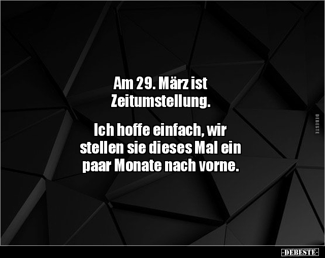 Am 29. März ist Zeitumstellung. Ich hoffe einfach.. - Lustige Bilder | DEBESTE.de