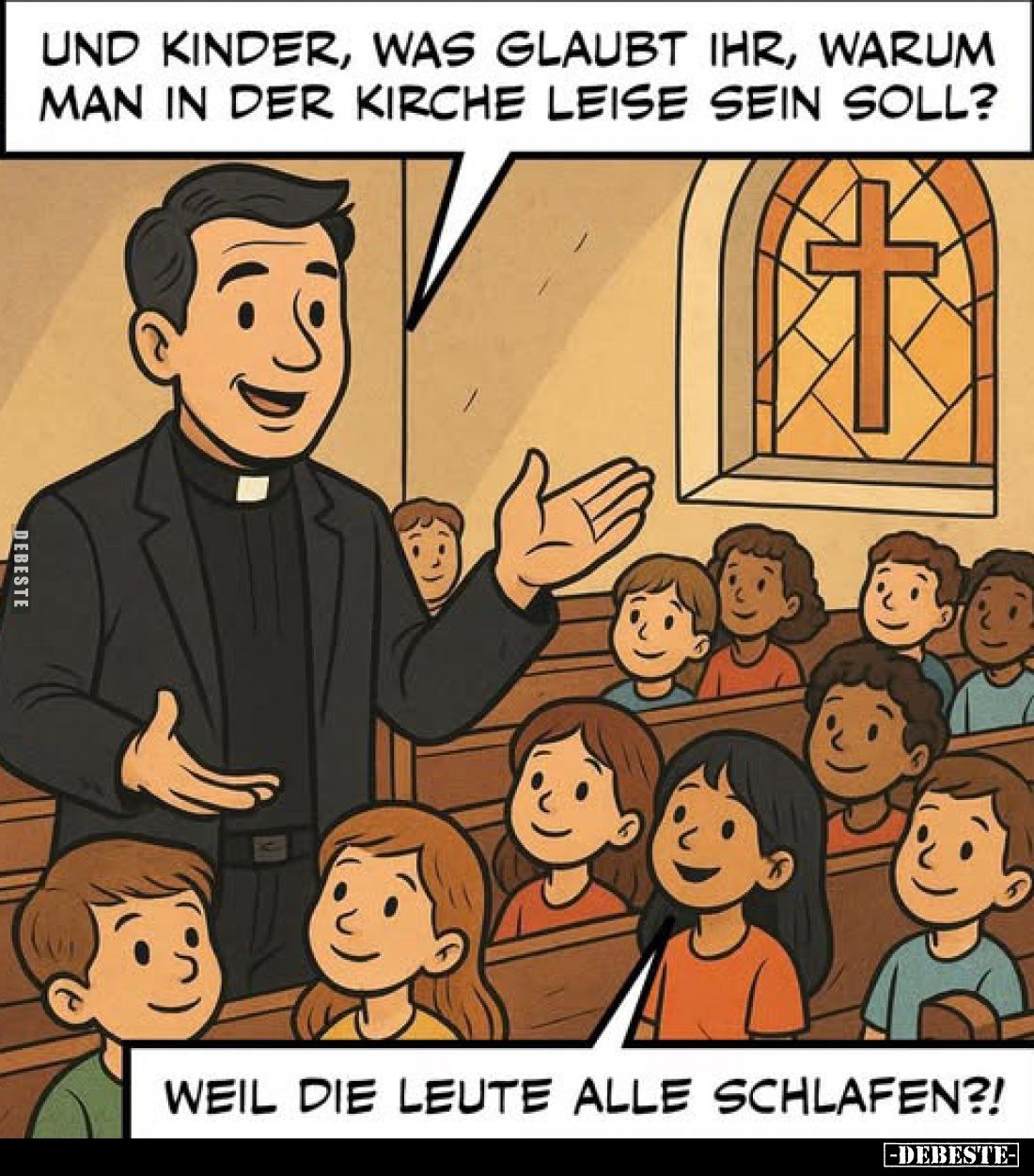 Und Kinder, was glaubt ihr, warum man in der Kirche leise sein soll?
-
Weil die Leute alle schlafen?!