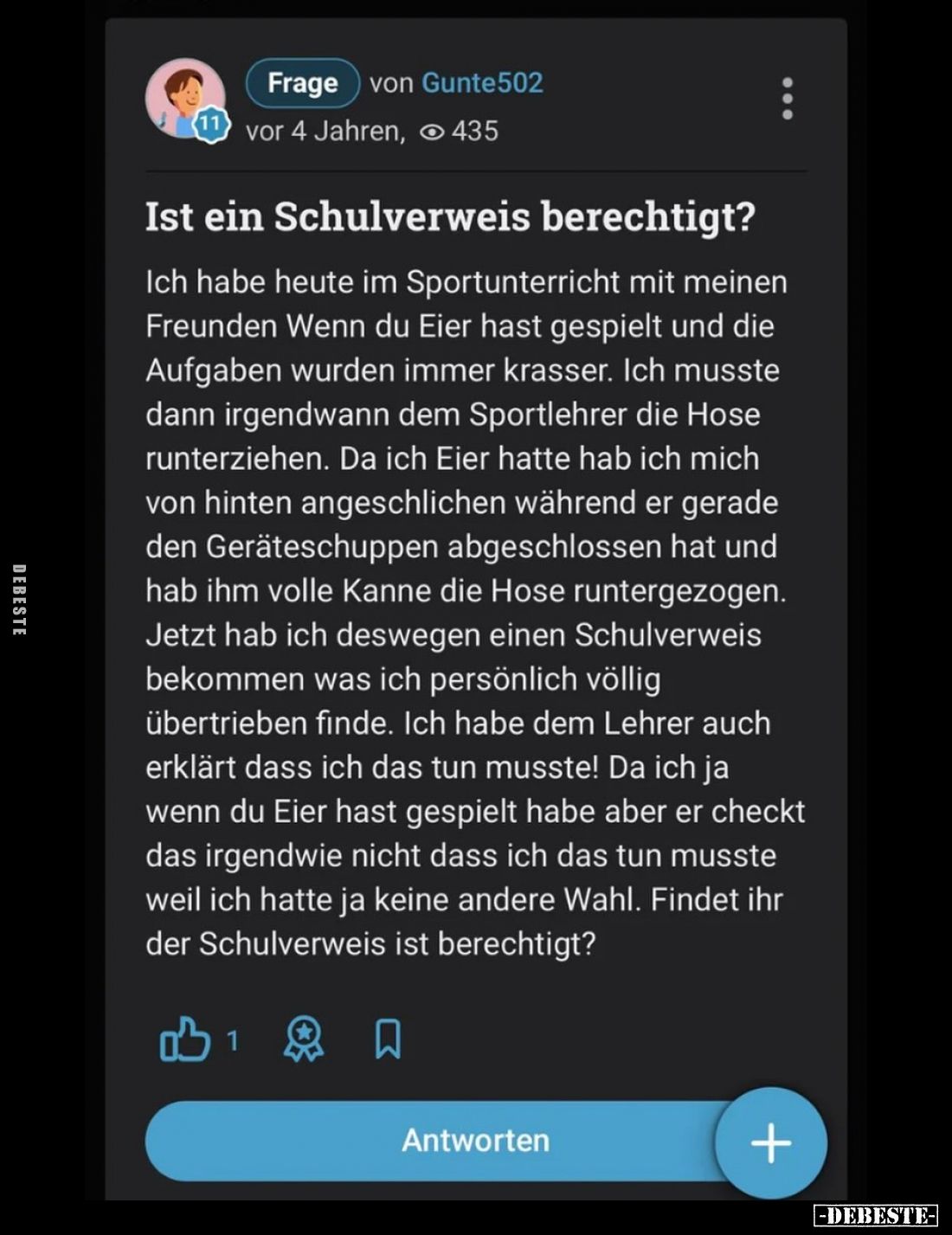 Ist ein Schulverweis berechtigt?
Ich habe heute im Sportunterricht mit meinen Freunden Wenn du Eier hast gespielt und die Au...