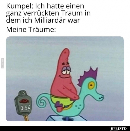 Kumpel: Ich hatte einen ganz verrückten Traum in dem ich..