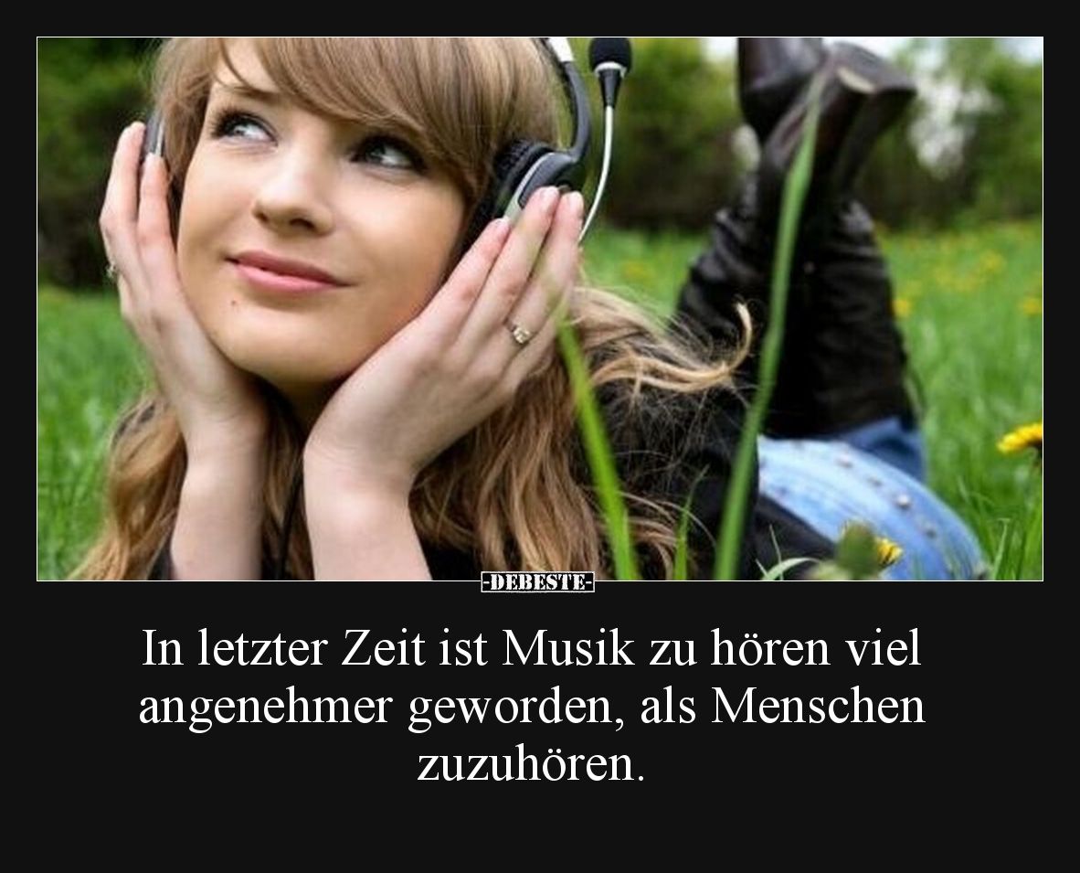 In letzter Zeit ist Musik zu hören viel angenehmer geworden, als Menschen zuzuhören.