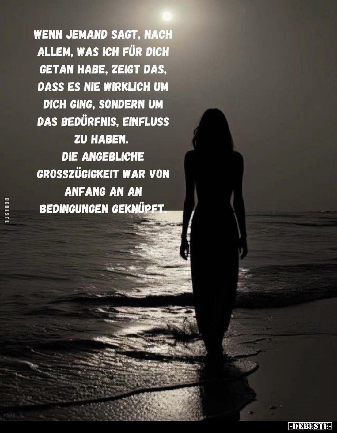 Wenn jemand sagt, nach allem, was ich für dich getan habe, zeigt das, dass es nie wirklich um dich ging, sondern um das Bedür...