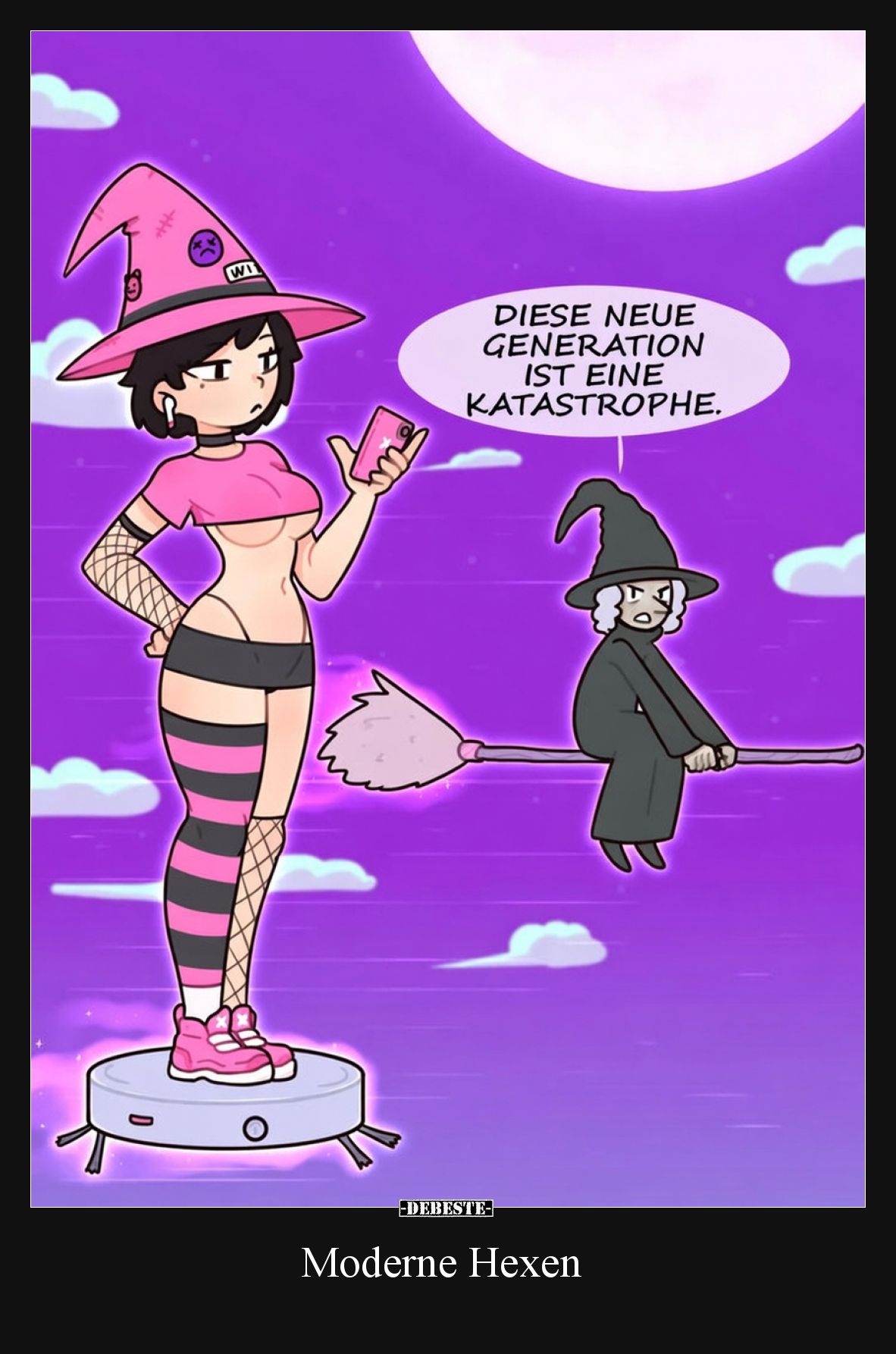 - Diese neue Generation ist eine Katastrophe.   Moderne Hexen.