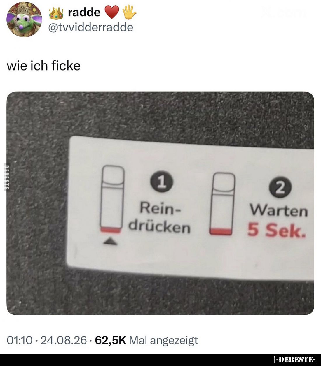 1 Rein-drücken.

2 Warten 5 Sek.