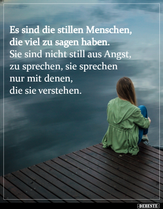 Es sind die stillen Menschen, die viel zu sagen haben.. - Lustige Bilder | DEBESTE.de