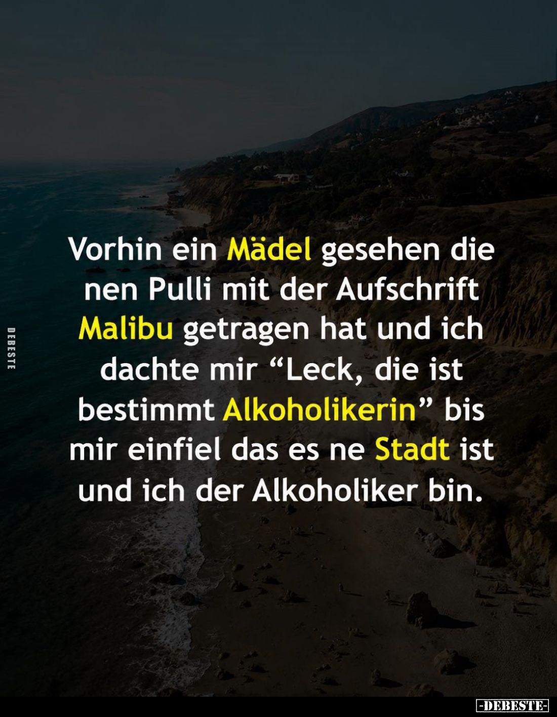 Vorhin ein Mädel gesehen die nen Pulli mit der Aufschrift Malibu getragen hat und ich dachte mir "Leck, die ist bestimmt...