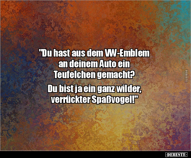 "Du hast aus dem VW-Emblem an deinem Auto ein.." - Lustige Bilder | DEBESTE.de