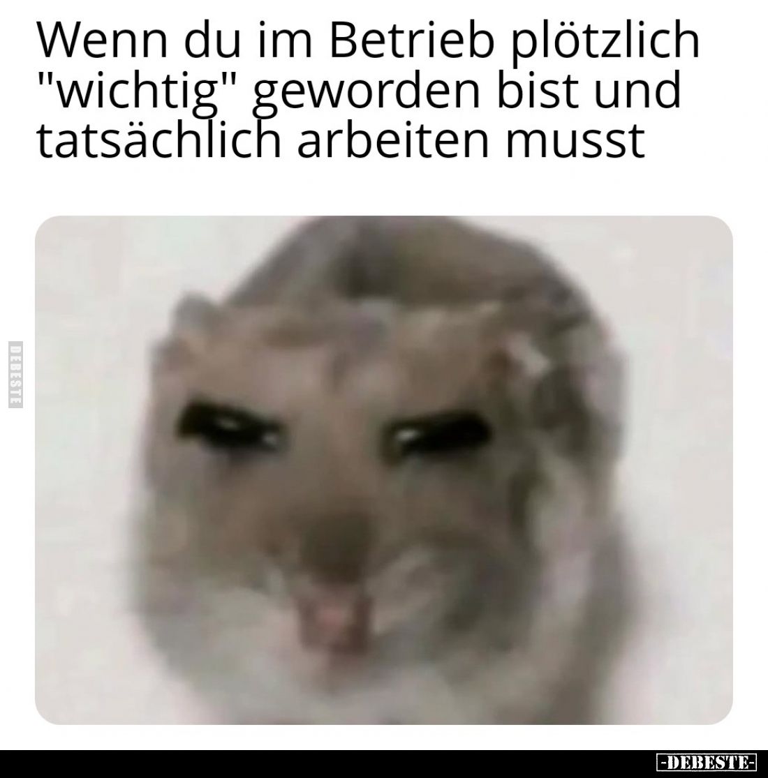 Wenn du im Betrieb plötzlich "wichtig" geworden bist und tatsächlich arbeiten musst