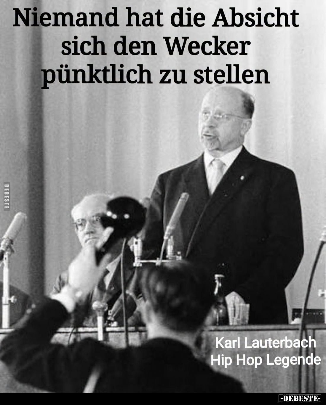 Niemand hat die Absicht sich den Wecker pünktlich zu stellen. -
Karl Lauterbach Hip Hop Legende.