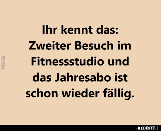 Ihr kennt das: Zweiter Besuch im Fitnessstudio und das..