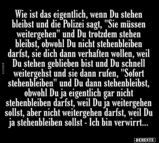 Wie ist das eigentlich, wenn Du stehen bleibst und die..