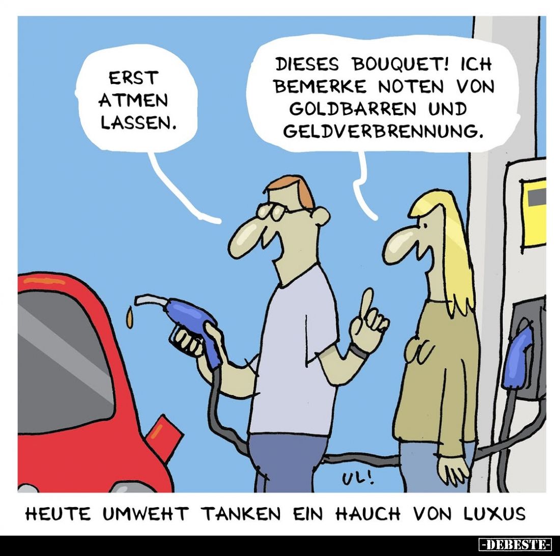 Heute umweht Tanken ein Hauch von Luxus. - Erst atmen lassen. -
Dieses Bouquet! Ich bemerke Noten von Goldbarren und Geldver...