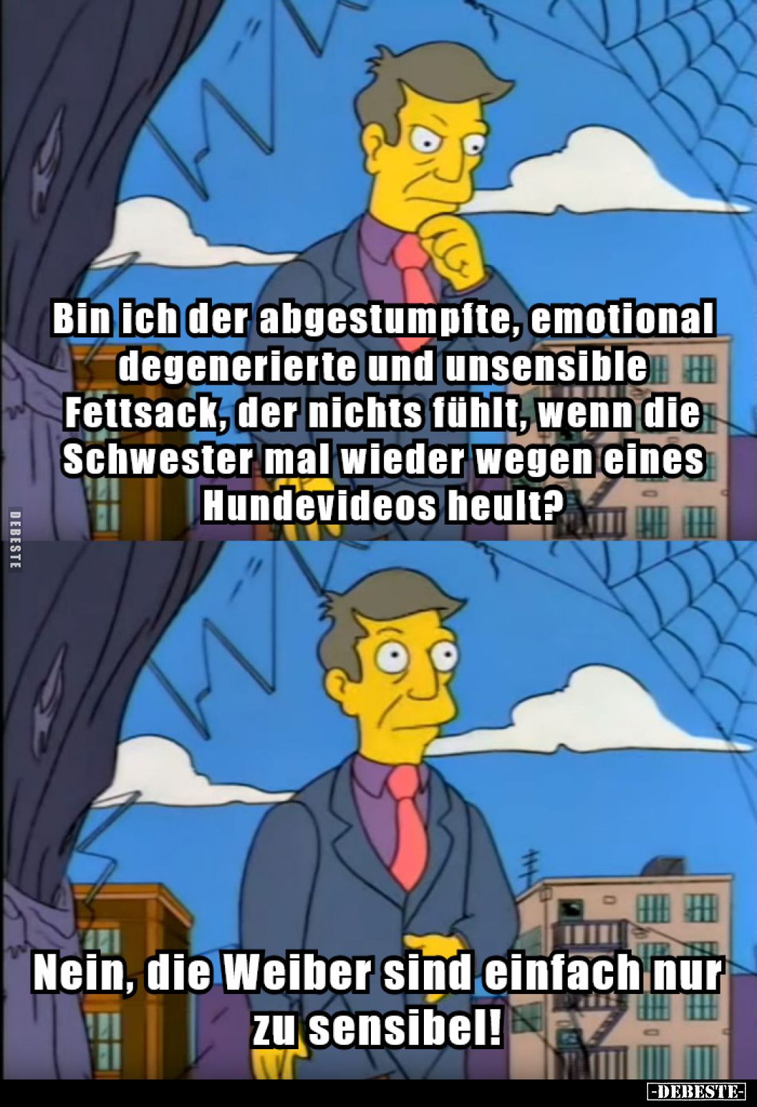 Bin ich der abgestumpfte, emotional degenerierte und unsensible Fettsack, der nichts fühlt, wenn die Schwester mal wieder weg...