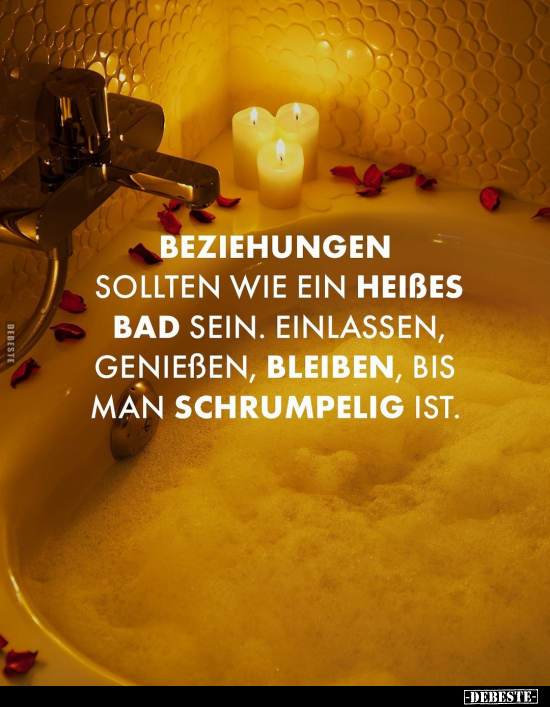 Beziehungen sollten wie ein heißes Bad sein.. - Lustige Bilder | DEBESTE.de