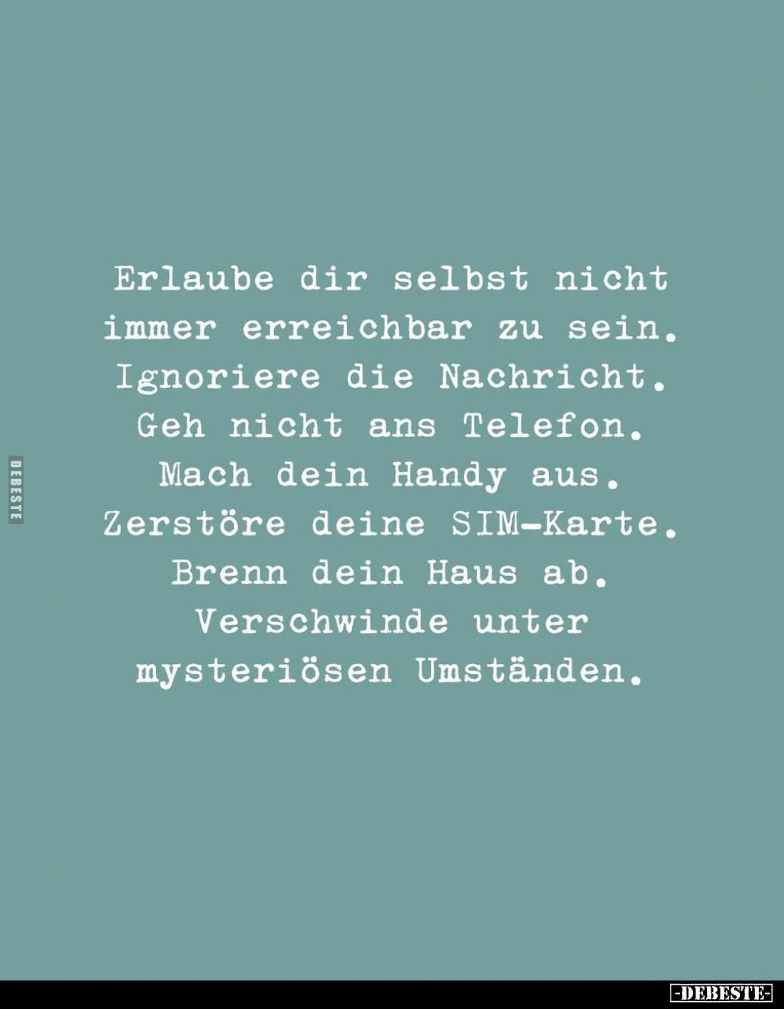 Erlaube dir selbst nicht immer erreichbar zu sein. Ignoriere die Nachricht. Geh nicht ans Telefon. Mach dein Handy aus. Zerst...