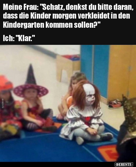 Meine Frau: "Schatz, denkst du bitte daran, dass die Kinder.." - Lustige Bilder | DEBESTE.de