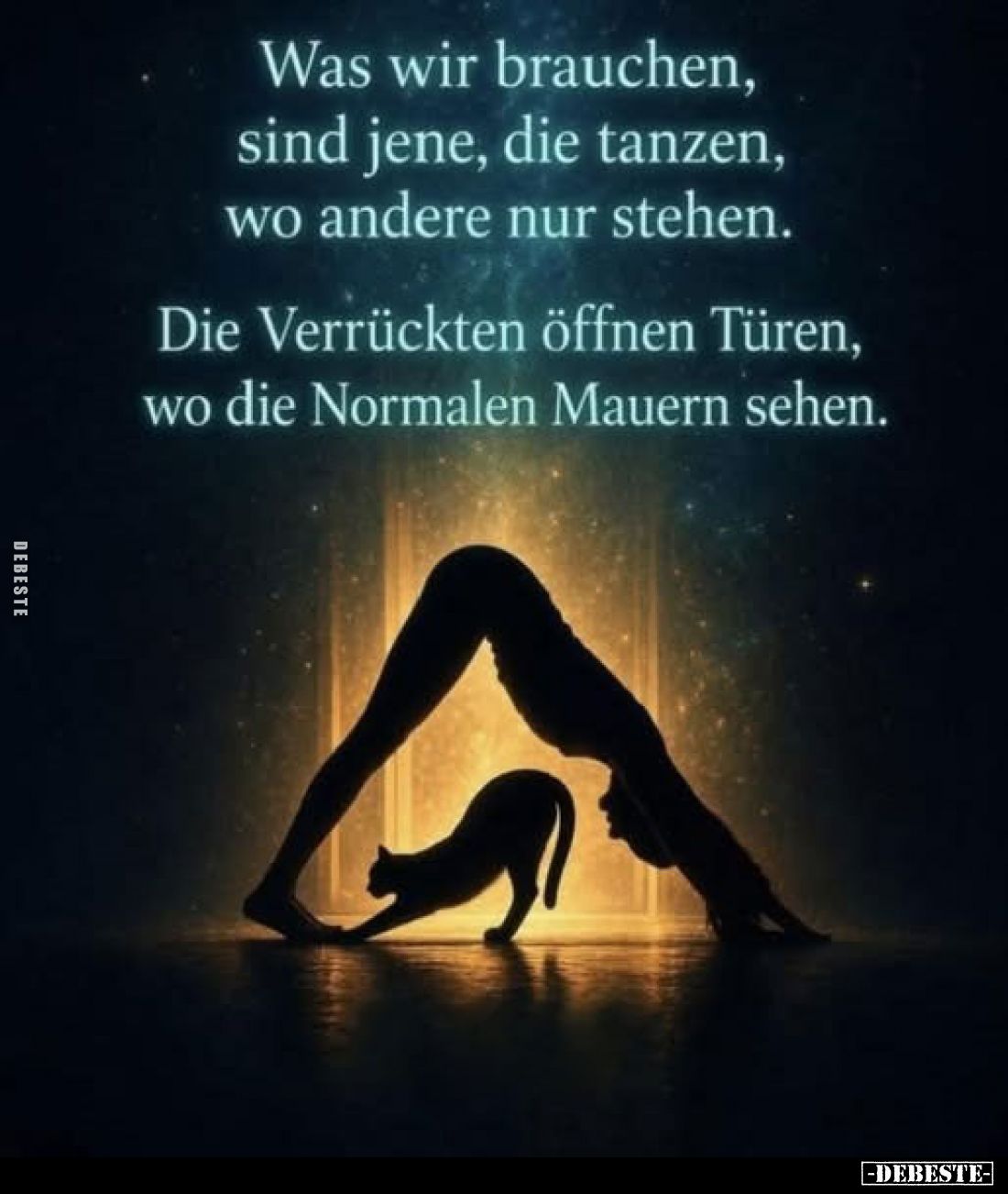 Was wir brauchen, sind jene, die tanzen, wo andere nur stehen.
Die Verrückten öffnen Türen, wo die Normalen Mauern sehen.