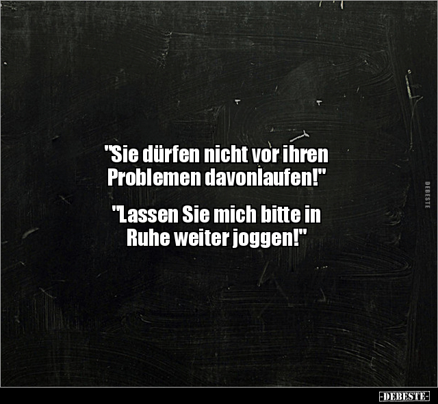 "Sie dürfen nicht vor ihren Problemen.." - Lustige Bilder | DEBESTE.de