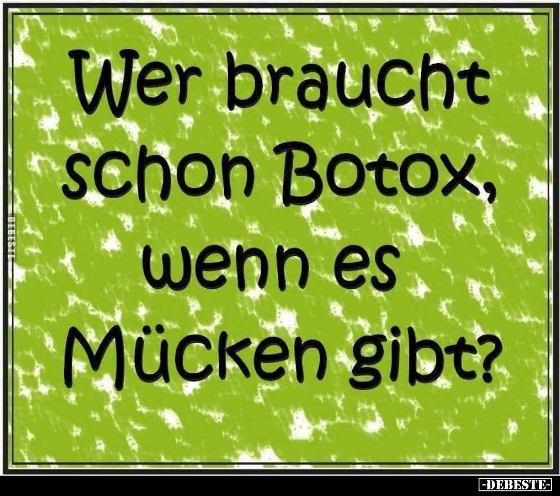 Wer braucht schon Botox, wenn es Mücken gibt?