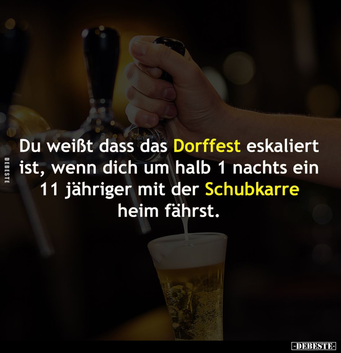 Du weißt dass das Dorffest eskaliert ist, wenn dich um halb 1 nachts ein 11 jähriger mit der Schubkarre heim fährst.