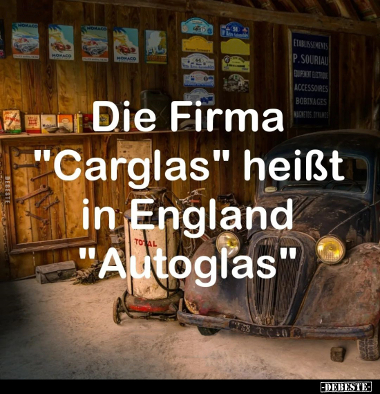 Die Firma "Carglas" heißt in England TOTAL "Autoglas".. - Lustige Bilder | DEBESTE.de
